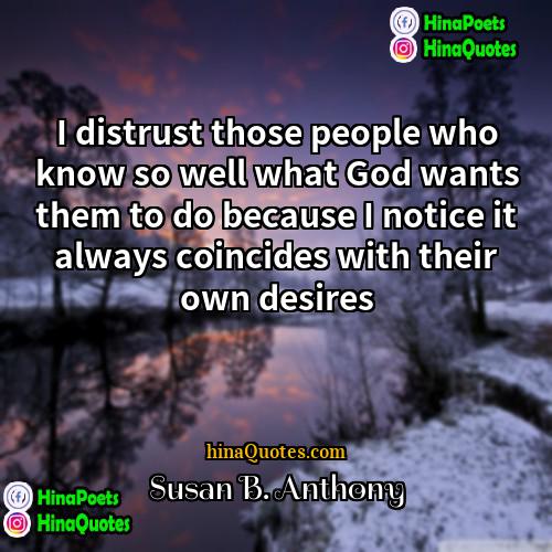 Susan B Anthony Quotes | I distrust those people who know so